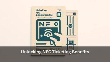 Unlocking NFC Ticketing Benefits - NFC Tagify